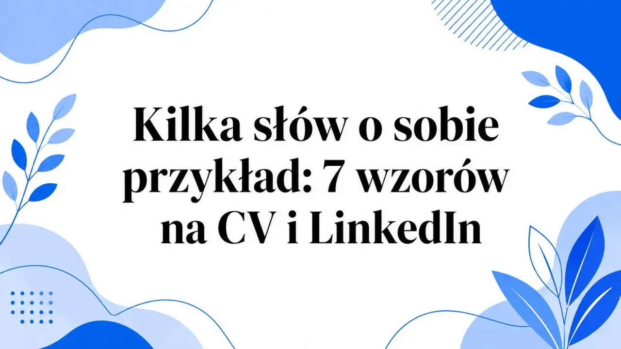 Kilka słów o sobie: przykłady, jak napisać o sobie w CV i na LinkedIn, by zrobić dobre wrażenie.