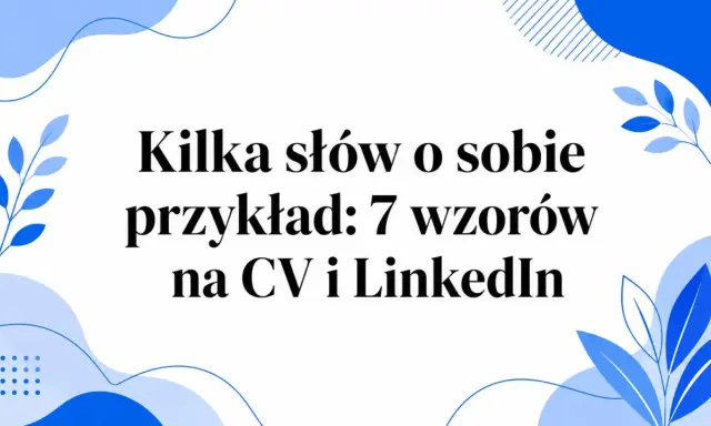 Kilka słów o sobie: przykłady, jak napisać o sobie w CV i na LinkedIn, by zrobić dobre wrażenie.